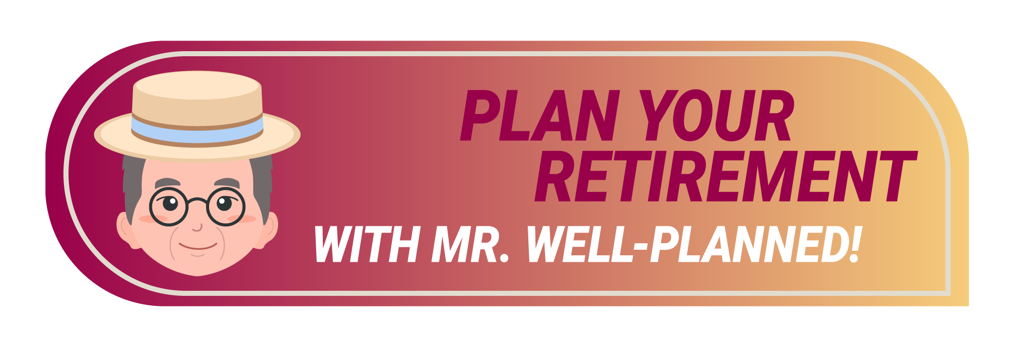 Plan your retirement with Mr. Well-Planned!